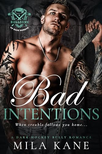 Bad Intentions: A Dark Hockey Bully Romance (Hellions of Hade Harbor Book 1)