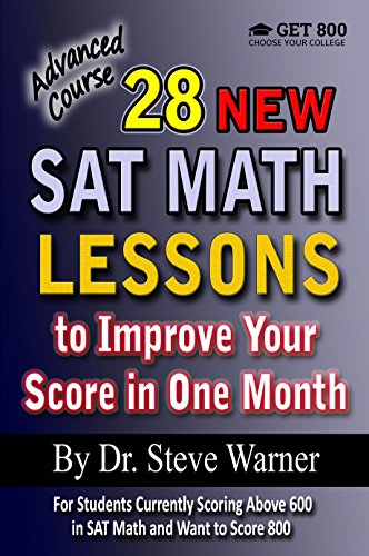 28 New SAT Math Lessons to Improve Your Score in One Month - Advanced Course: For Students Currently Scoring Above 600 in SAT Math and Want to Score 800