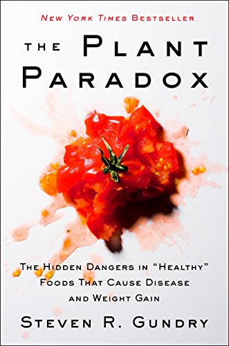 The Plant Paradox: The Hidden Dangers in 'Healthy' Foods That Cause Disease and Weight Gain