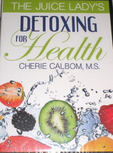 The Juice Lady's Detoxing for Health Cherie Calbom
