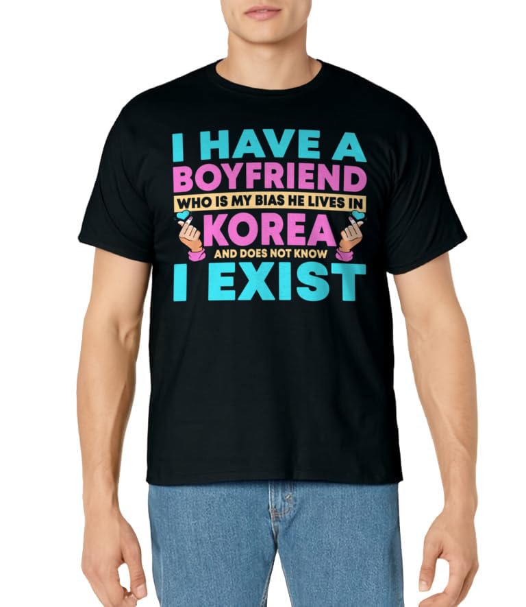 I Have A Boyfriend Who Is My Bias Korean Kdrama Kpop Lover T-Shirt