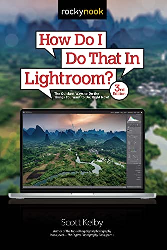 How Do I Do That In Lightroom?: The Quickest Ways to Do the Things You Want to Do, Right Now! (3rd Edition) (How Do I Do That... Book 1)