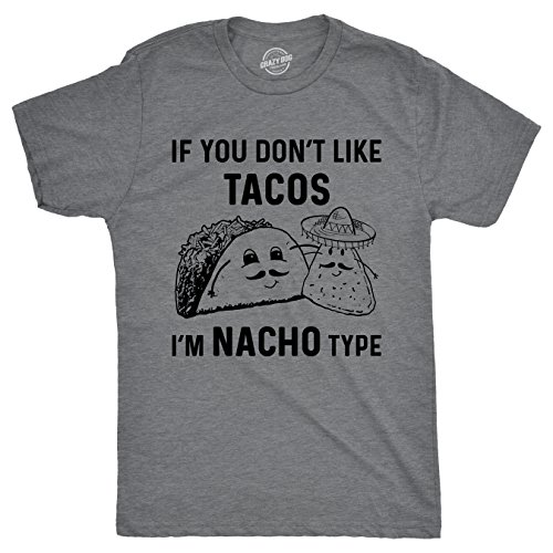 Mens If You Dont Like Tacos Im Nacho Type T Shirt Funny Sarcastic Graphic 90s Funny Mens Shirts for Mexican Fiesta with Food Dark Grey L