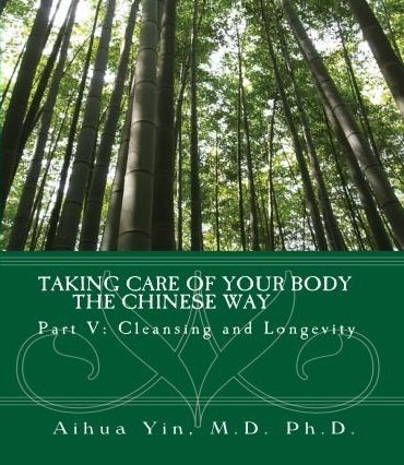 Taking Care of Your Body the Chinese Way, Part V Cleansing and Longevity