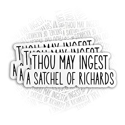 (3Pcs) Thou May Ingest a Satchel of Richards Sticker Funny Sarcastic 2' Die-Cut Waterproof Vinyl Sticker for Hard Hat Laptop Water Bottle Phone Case Merchandise Decor Decal Stuff Birthday Gift for Her Him Adults Kid 2 Inch