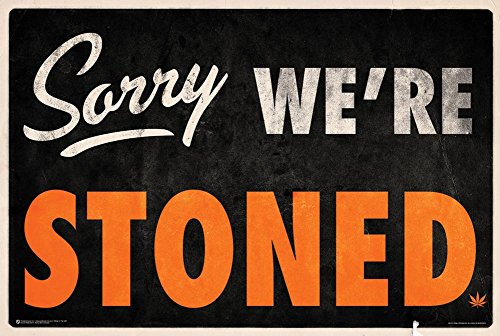 Sorry We're Stoned Poster 36 x 24in