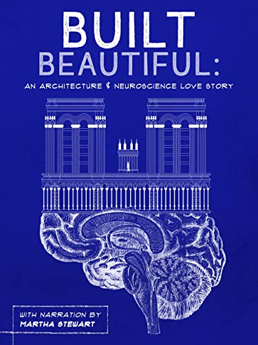 Built Beautiful: An Architecture & Neuroscience Love Story with Narration by Martha Stewart