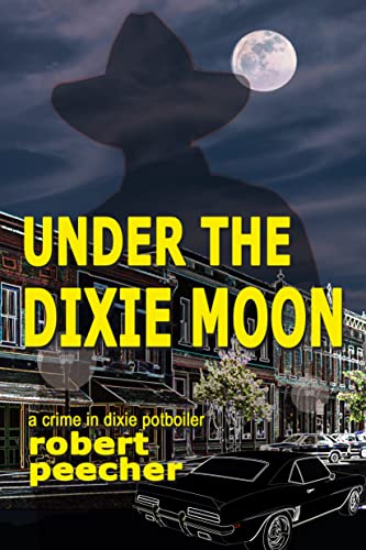 Under the Dixie Moon: a crime in dixie potboiler (The Barnett Lowery Murder Mysteries Book 1)