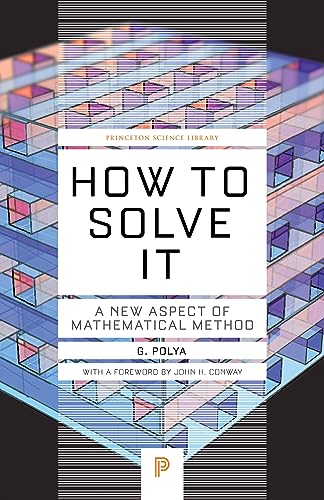 How to Solve It: A New Aspect of Mathematical Method (Princeton Science Library Book 34)