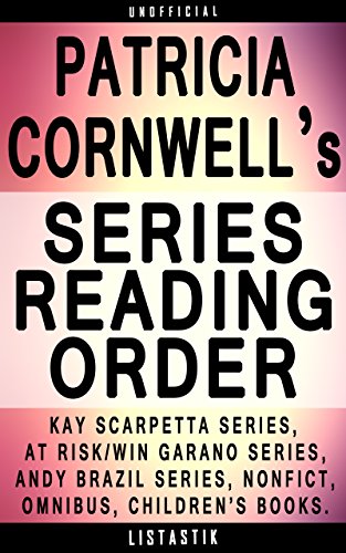 Patricia Cornwell Series Reading Order: Series List - In Order: Kay Scarpetta series, Andy Brazil series, At Risk/Win Garano series, Nonfiction, Omnibus, ... book (Listastik Series Reading Order 11)
