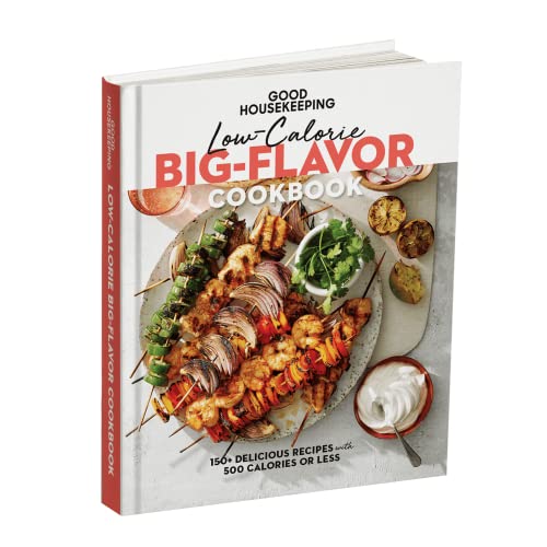 Good Housekeeping Low-Calorie Big-Flavor Cookbook: Delicious Meals with 500 Calories or Less - A Guide for Ideas and Recipes to Prepare Healthy, Delicious, and Well-balanced Meals At-Home.