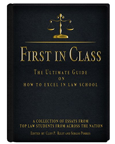 First in Class: The Ultimate Guide on How to Excel in Law School