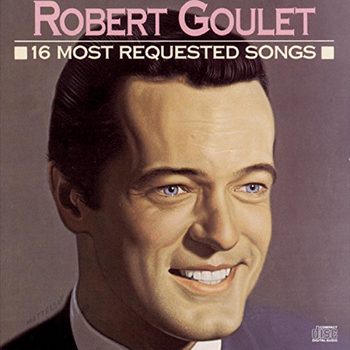 Robert Goulet: 16 Most Requested Songs