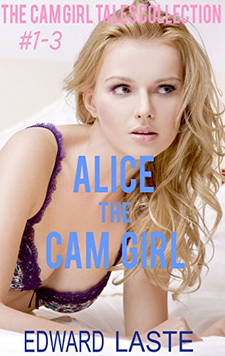 Alice the Cam Girl: The Bondage Cam Girl Trilogy