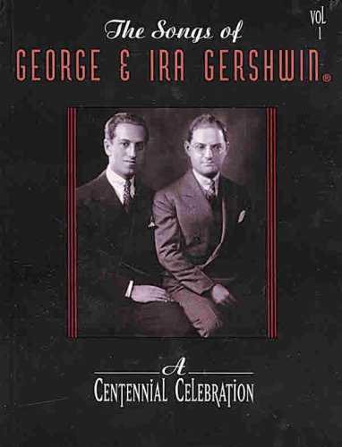 The Songs of George & Ira Gershwin, Vol 1: A Centennial Celebration (Piano/Vocal/Chords)