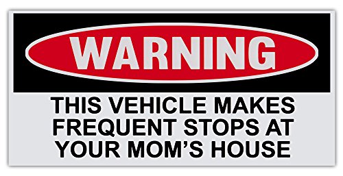 Funny Warning Bumper Sticker Decal, This Vehicle Makes Frequent Stops at Your Mom's House, 6' x 3' Sticker