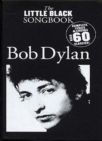 The Little Black Songbook: Bob Dylan- Complete Lyrics & Chords, Over 60 Classics!