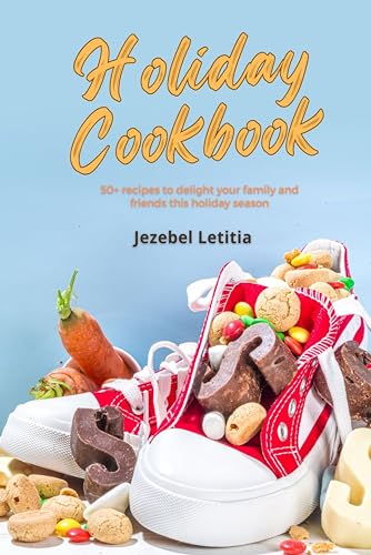 Holiday Cookbook: 50+ recipes to delight your family and friends this holiday season