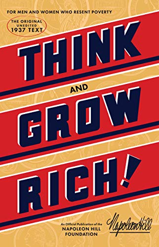 Think and Grow Rich: The Original, an Official Publication of The Napoleon Hill Foundation