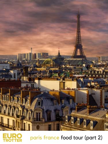 Euro Trotter | Paris France Food Tour (Part 2)