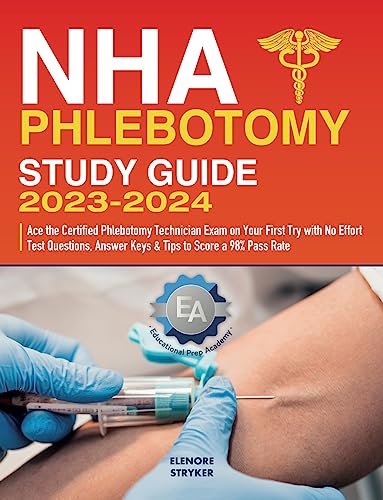 NHA Phlebotomy Study Guide 2023-2024: Ace the Certified Phlebotomy Technician Exam on Your First Try with No Effort | Test Questions, Answer Keys & Tips to Score a 98% Pass Rate