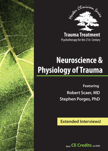 Neuroscience & Physiology of Trauma - Trauma Treatment: Psychotherapy for the 21st Century