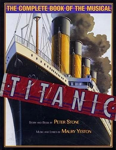 Titanic: The Complete Book of the Broadway Musical (Applause Books)