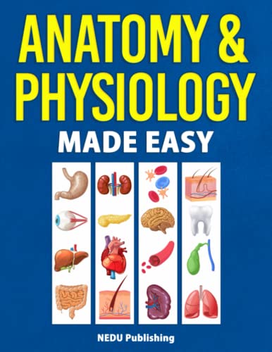 Anatomy & Physiology Made Easy: An Illustrated Study Guide for Students To Easily Learn Anatomy and Physiology