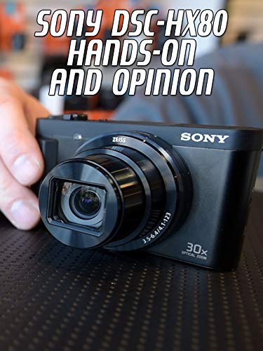 Review: Sony DSC-HX80 Hands-On and Opinion