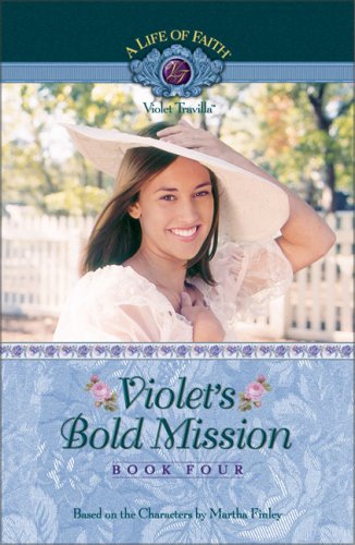 Violet's Bold Mission (Life of Faith, A: Violet Travilla Series)