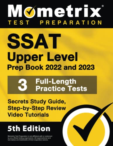 SSAT Upper Level Prep Book 2022 and 2023 - 3 Full-Length Practice Tests, Secrets Study Guide, Step-by-Step Review Video Tutorials: [5th Edition]