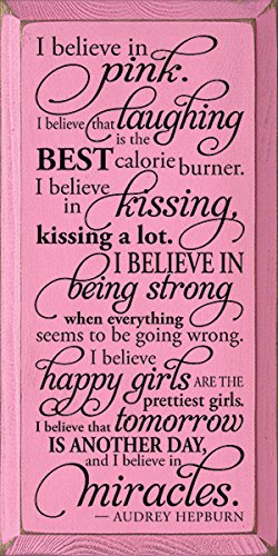 Wooden Sign - I believe in pink. I believe that laughing is the best calorie burner. I believe in kissing, kissing a lot. - Audrey Hepburn (Pink)