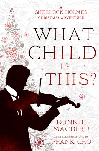 What Child is This?: Inspired by Conan Doyle’s ‘The Blue Carbuncle’, Sherlock Holmes solves two brand new Christmas mysteries in Victorian London (A Sherlock Holmes Adventure, Book 5)