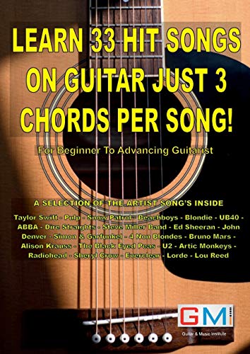 LEARN 33 HIT SONGS ON GUITAR JUST 3 CHORDS PER SONG!: For Beginner To Advancing Guitarist