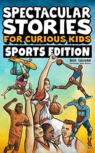 Spectacular Stories for Curious Kids Sports Edition: Fascinating Tales to Inspire & Amaze Young Readers