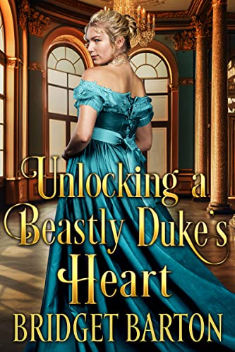 Unlocking a Beastly Duke's Heart: A Historical Regency Romance Novel