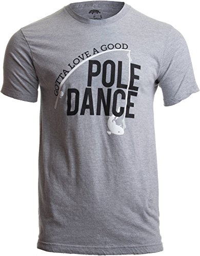 Gotta Love a Good Pole Dance | Funny Fishing Pole Humor Fisherman Unisex T-Shirt-(Adult,XL) Sport Grey
