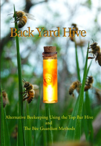 BackYardHive DVD: Alternative Beekeeping Using the Top Bar Hive and The Bee Guardian Methods