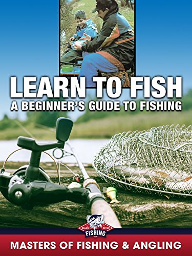 Learn to Fish: A Beginner's Guide to Fishing (Masters of Fishing & Angling)