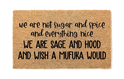 We Are Not Sugar And Spice And Everything Nice We Are Sage And Hood | Funny Doormat | Go Away Mat | Premium Quality, Thick 100% Coir Coconut Husk Front & Made in the USA - Doormat