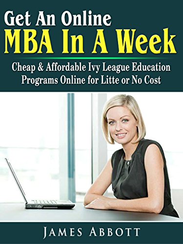Get An Online MBA In A Week: Cheap & Affordable Ivy League Education Programs Online for Litte or No Cost