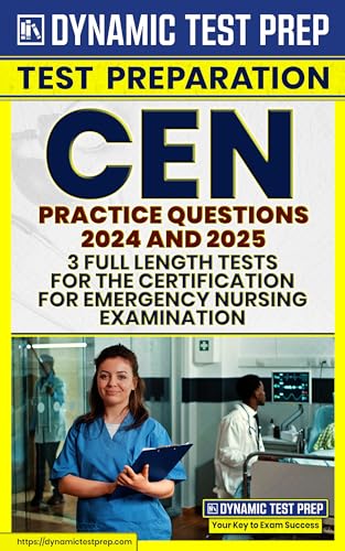 CEN Practice Questions 2024 and 2025 - 3 Full-Length Tests For The Certification For Emergency Nursing Examination