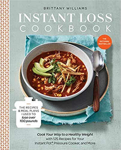 Instant Loss Cookbook: Cook Your Way to a Healthy Weight with 125 Recipes for Your Instant Pot, Pressure Cooker, and More Paperback – October 2, 2018