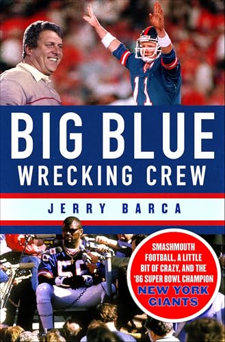 Big Blue Wrecking Crew: Smashmouth Football, a Little Bit of Crazy, and the '86 Super Bowl Champion New York Giants