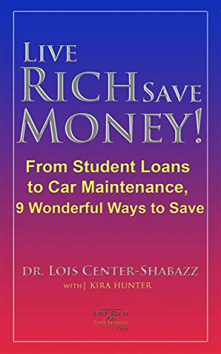 Live Rich Save Money!: From Student Loans to Car Maintenance, 9 Wonderful Ways to Save (Save Money Easy 2 Book 1)