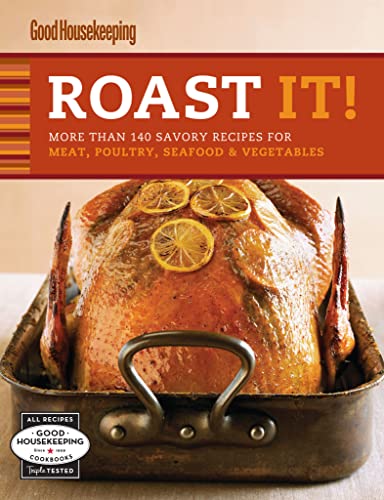 Roast It! Good Housekeeping: Favorite Recipes: More Than 140 Savory Recipes for Meat, Poultry, Seafood & Vegetables (Favorite Good Housekeeping Recipes)