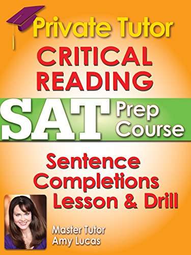 Private Tutor Critical Reading SAT Prep - SENTENCE COMPLETIONS LESSON & 3 DRILLS