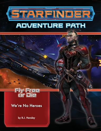 Starfinder Adventure Path: We’re No Heroes (Fly Free or Die 1 of 6)