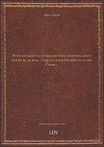 Buhé er saent guet reflexioneu spirituel aveit peb de ag er blai / laqueit é breton dré en eutru Cro