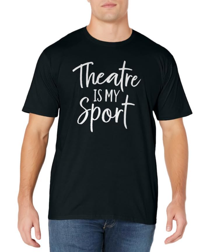 Theater Gifts for Actors Musical Theatre is my Sport T-Shirt